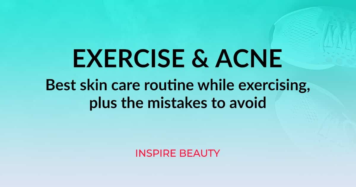 How To Take Care Of Acne Prone Skin While Exercising Inspire Beauty